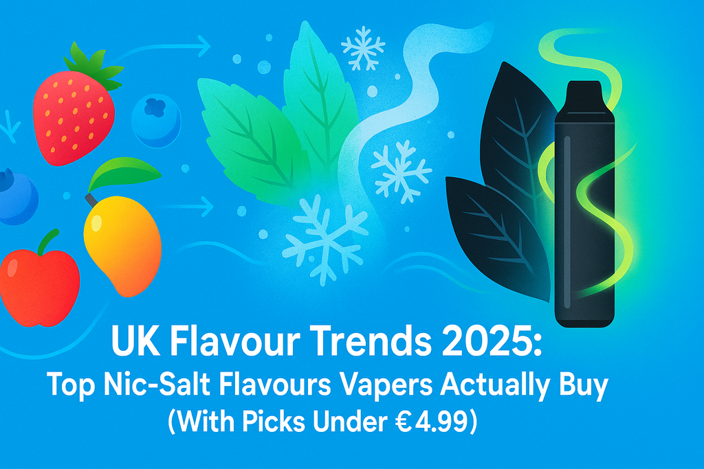 UK Flavour Trends 2025: Best Vape Flavours UK 2025 – Top Nic-Salt Picks Under £4.99