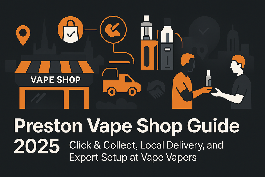Vape shop preston Guide 2025: Click & Collect, Local Delivery, and Expert Setup at Vape Vapers